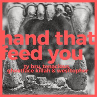 Hand That Feed You (feat. Tenacious,Ghostface Killah & Westtopher)