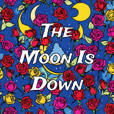 The Moon Is Down | Boomplay Music