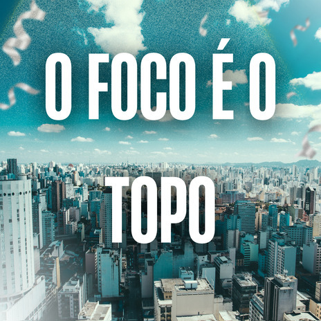 O Foco É o Topo ft. MC CK, MC KLEVERSON NK & Oliver Mc | Boomplay Music