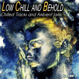 Low Chill and Behold, Vol.1 - Chilled and Ambient Jams