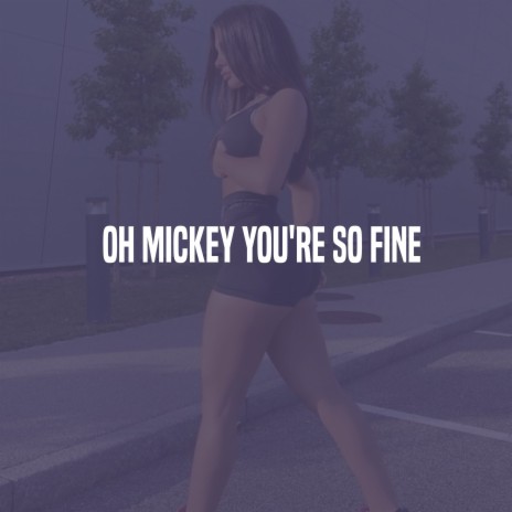 Oh Mickey You're So Fine | Boomplay Music