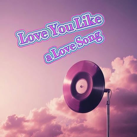 Love You Like a Love Song | Boomplay Music