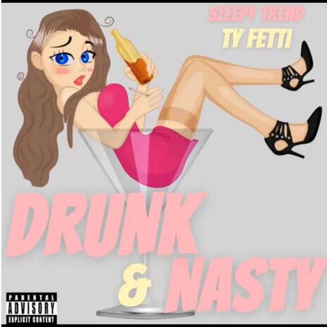 DRUNK & NASTY (MIX BY TSUNAMI) ft. SLEEPY TREND | Boomplay Music