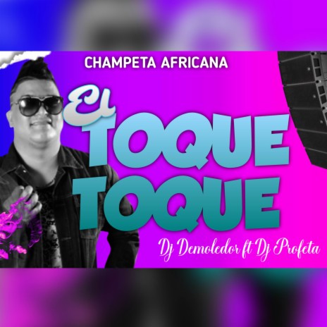 El Toque Toque (Champeta Africana) ft. DJ Profeta | Boomplay Music