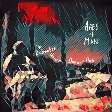 Ages of Man (The Dubwitch Horror Remix) ft. The Dubwitch Horror | Boomplay Music