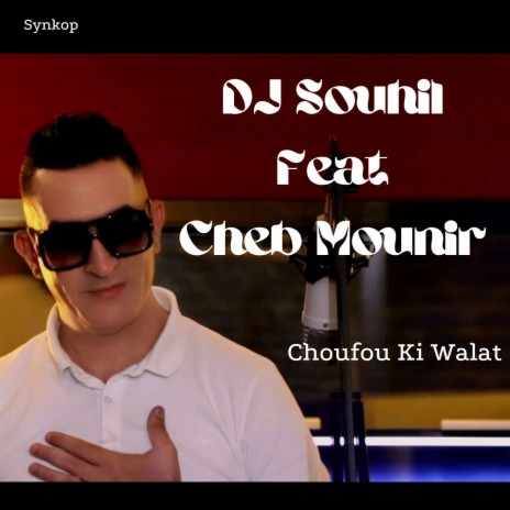 Choufou Ki Walat ft. Cheb Mounir | Boomplay Music