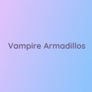 Vampire Armadillos