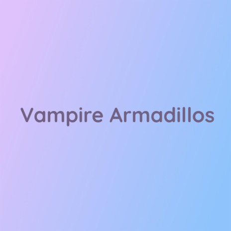 Vampire Armadillos