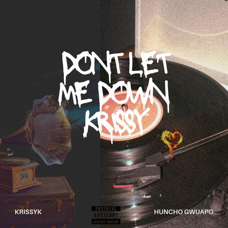 Don't let me down, Krissy ft. Huncho Gwuapo | Boomplay Music