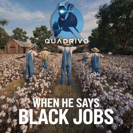 When He Says Black Jobs