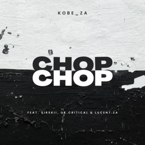 Chop Chop ft. Sirskii, Ok.critical & Lucent.za | Boomplay Music