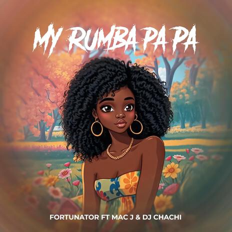 My Rumba Pa Pa ft. Mac J Macfam & Dj Chachi | Boomplay Music