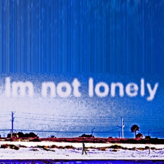 I'm Not Lonely lyrics | Boomplay Music