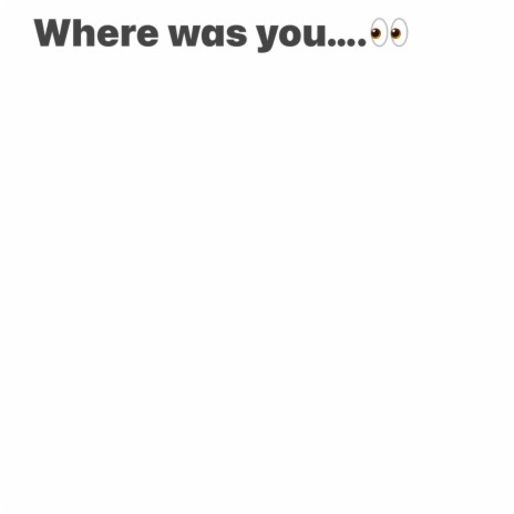 Where was you.... | Boomplay Music