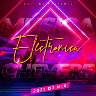 Música Electrónica Chevere 2021 DJ Mix