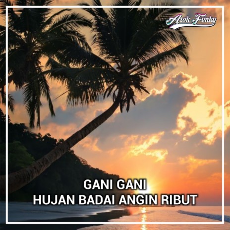 gani gani / hujan badai angin ribut | Boomplay Music