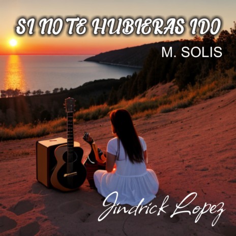 Si no te hubieras ido/M. Solis | Boomplay Music