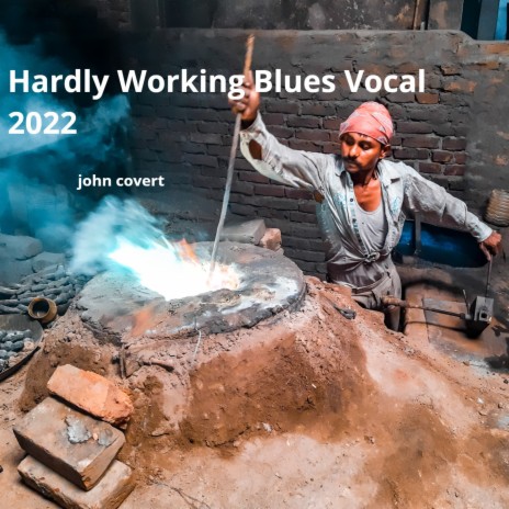 Hardly Working Blues Vocal 2022 | Boomplay Music