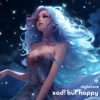 SAD! But happy (Nightcore)