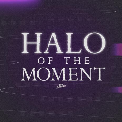 Halo of the Moment | Boomplay Music