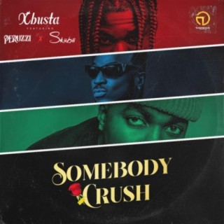 Somebody Crush ft. Peruzzi & Skiibii lyrics | Boomplay Music