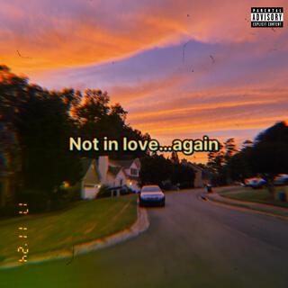 Not In Love...Again