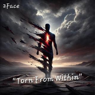 Torn from within