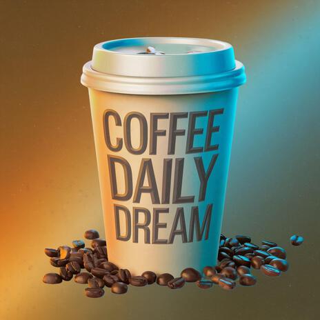 Coffee Daily Dream | Boomplay Music