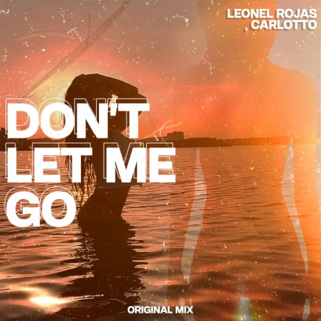 Don´t Let Me Go ft. Leonel Rojas | Boomplay Music