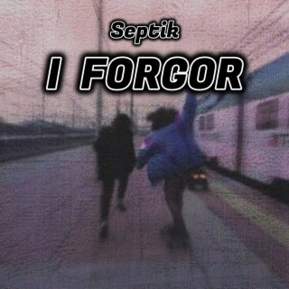 I Forgor