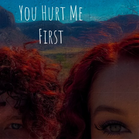 You Hurt Me First | Boomplay Music