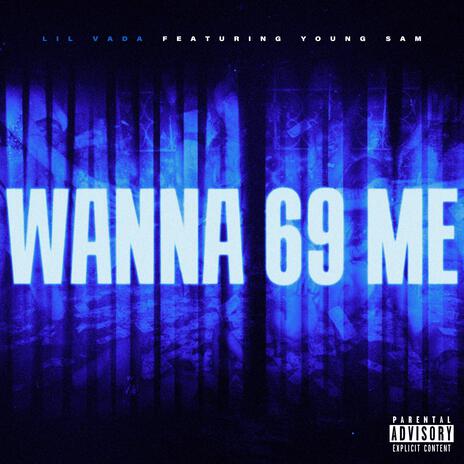 WANNA 69 ME ft. Young Sam | Boomplay Music