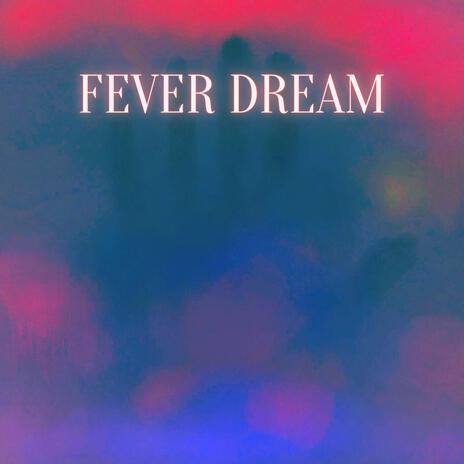 Fever Dream | Boomplay Music