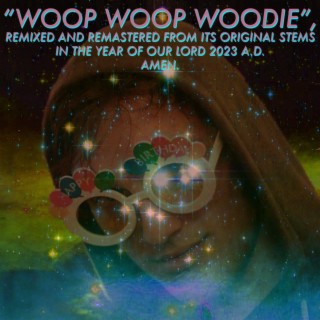 WOOP WOOP WOODIE (2023 REMIX & REMASTER)