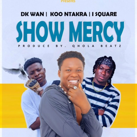 Show Mercy ft. koo Ntakra x I. Square | Boomplay Music