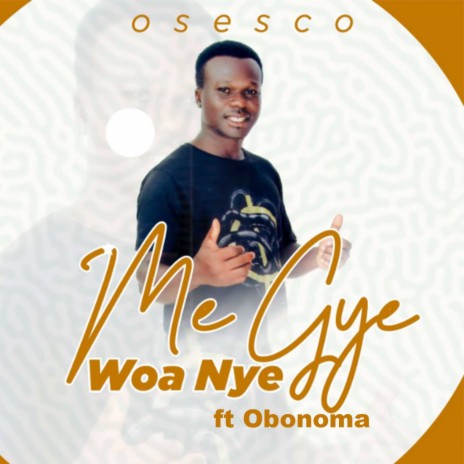 Me Gye Woa Nye ft. Obonoma | Boomplay Music