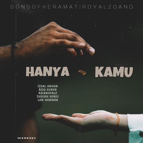 HANYA KAMU ft. Aziq Sukor, AdikRoyalz, SheikhSonic & LanHensem | Boomplay Music