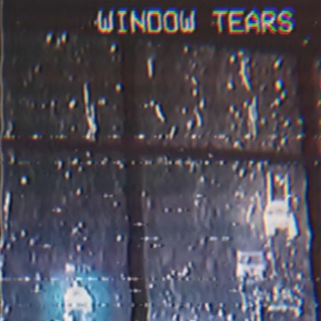 Window Tears