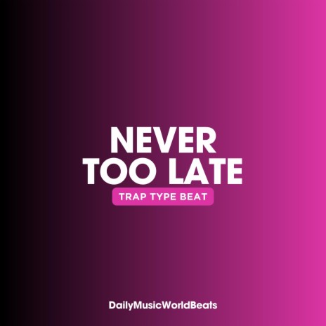 Never Too Late (Trap Beat) | Boomplay Music