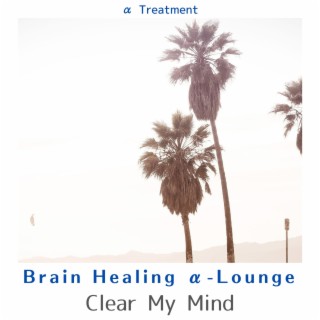 Brain Healing Α-lounge - Clear My Mind