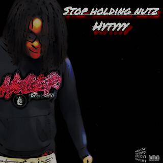 stop holding nutz