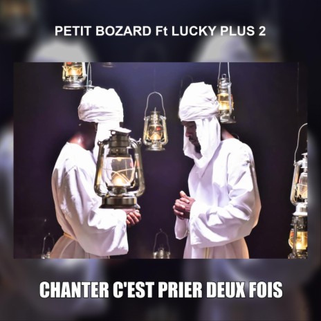 Chanter c'est prier deux fois (feat. Lucky Plus 2) | Boomplay Music