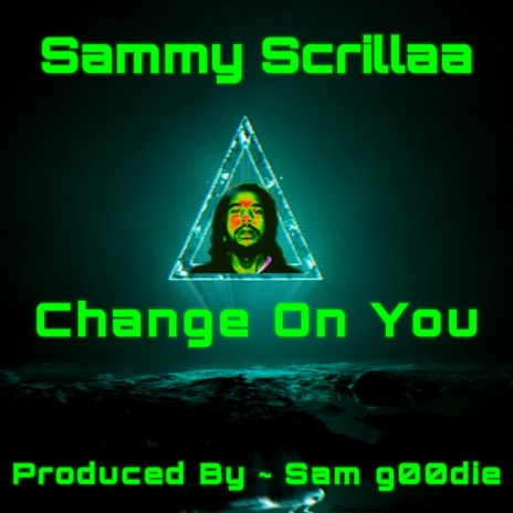 Change On You ft. Sammy Scrillaa