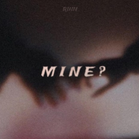 MINE? | Boomplay Music