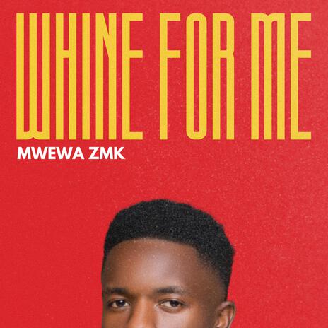 Whine For Me | Boomplay Music