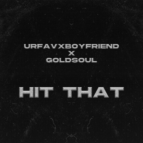 Hit That ft. Urfavxboyfriend | Boomplay Music