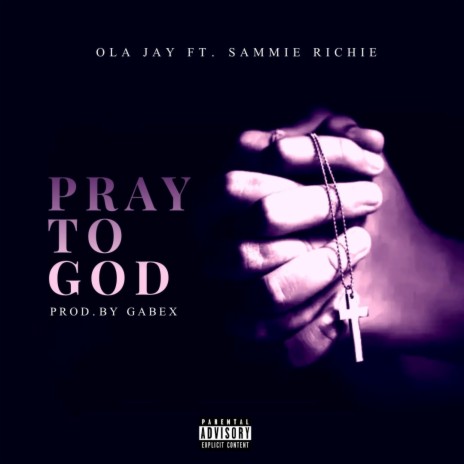 Pray to God ft. Sammie richie | Boomplay Music