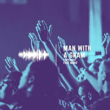 Man With A Gram | Boomplay Music