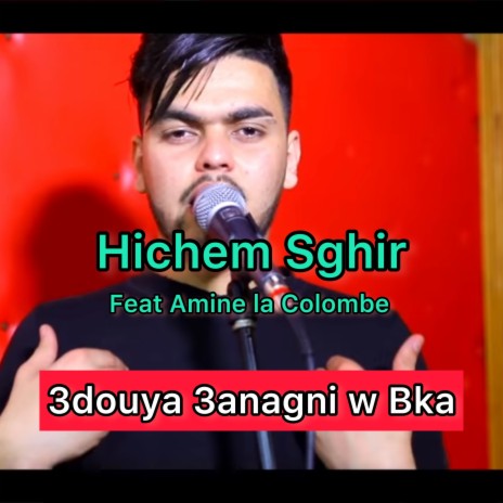 3douya 3anagni w bka ft. Amine La Colombe | Boomplay Music