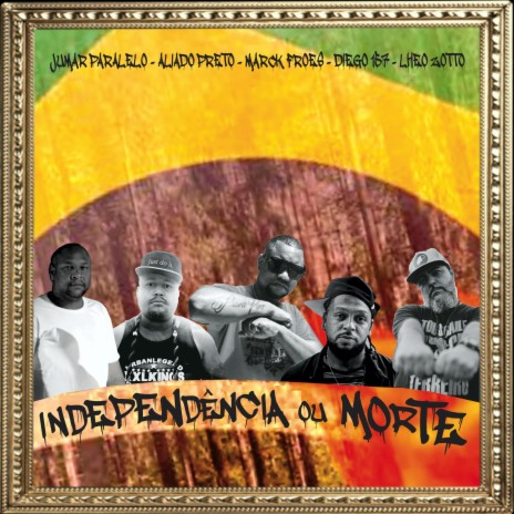 Independência ou Morte ft. Aliado Preto, Marck Fróes, Diego 157 & Lheo Zotto | Boomplay Music